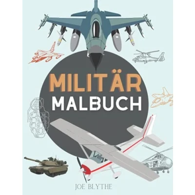 Abbildung von Militär Malbuch: Für Kinder 4 12, &amp; Streitkräfte, Panzer, Hubschrauber, Soldaten, Gewehre, Marine, Flugzeuge, Schiffe, Hubschrauber Kampfjets, Krieg