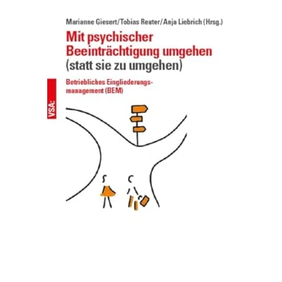 Abbildung von Mit psychischer Beeinträchtigung umgehen (anstatt sie zu umgehen): Betriebliches Eingliederungsmanagement (BEM)