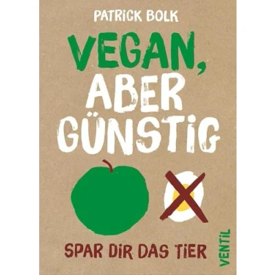 Abbildung von Vegan, aber günstig: Spar dir das Tier (Edition Kochen ohne Knochen)