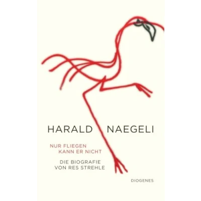 Abbildung von Nur fliegen kann er nicht: Harald Naegeli. Eine Biografie