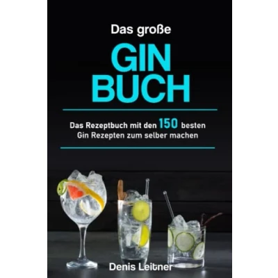 Abbildung von Das große Gin Buch: Rezeptbuch mit den 150 besten Rezepten zum selber machen