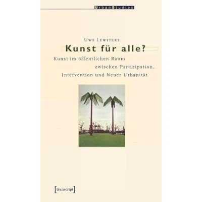 Abbildung von Kunst für alle?: im öffentlichen Raum zwischen Partizipation, Intervention und Neuer Urbanität (Urban Studies)