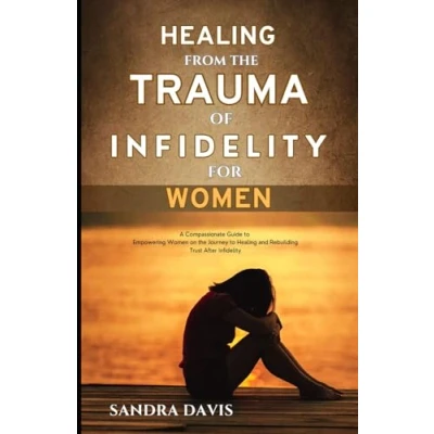 Abbildung von Healing from the Trauma of Infidelity for women: A Compassionate Guide to Empowering Women on Journey and Rebuilding Trust After