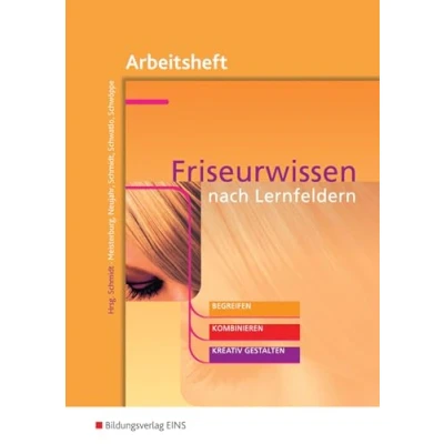 Abbildung von Friseurwissen nach Lernfeldern: begreifen, kombinieren, kreativ gestalten Arbeitsheft