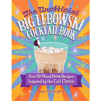 Abbildung von the Unofficial Big Lebowski Cocktail Book: Over 50 Mixed Drink Recipes Inspired by Cult Classic