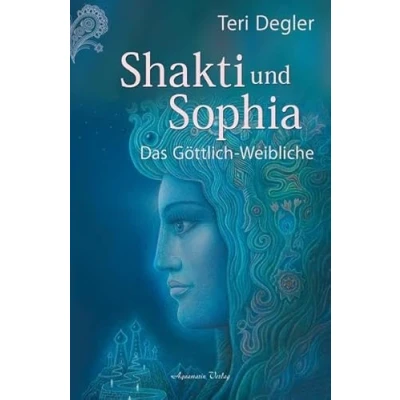 Abbildung von Shakti und Sophia: Das Geheimnis des Göttlich Weiblichen