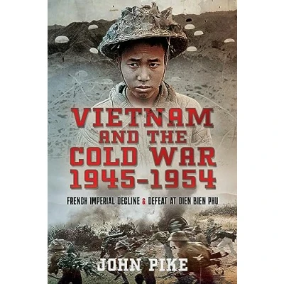 Abbildung von Vietnam and the Cold War 1945 1954: French Imperial Decline Defeat at Dien Bien Phu