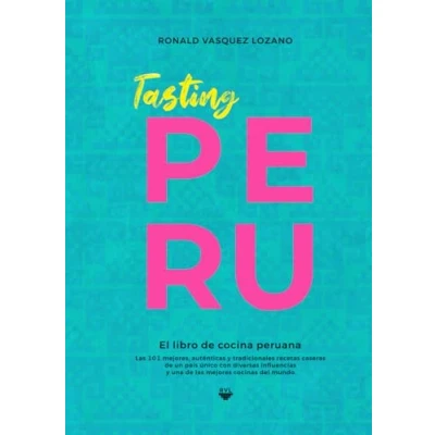 Abbildung von Tasting PERU El libro de cocina peruana: las 101 mejores, auténticas y tradicionales recetas caseras una mejores cocinas del mundo