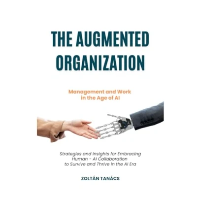 Abbildung von the Augmented Organization: Management and Work in Age of AI