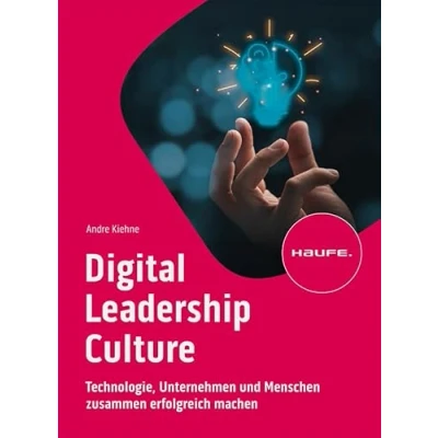 Abbildung von Digital Leadership Culture: Technologie, Unternehmen und Menschen zusammen erfolgreich machen (Haufe Fachbuch)