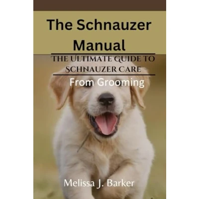 Abbildung von The Schnauzer Manual: Ultimate Guide to Care From Grooming