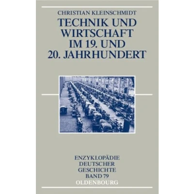 Abbildung von Technik und Wirtschaft im 19. 20. Jahrhundert (Enzyklopädie deutscher Geschichte, 79, Band 79)