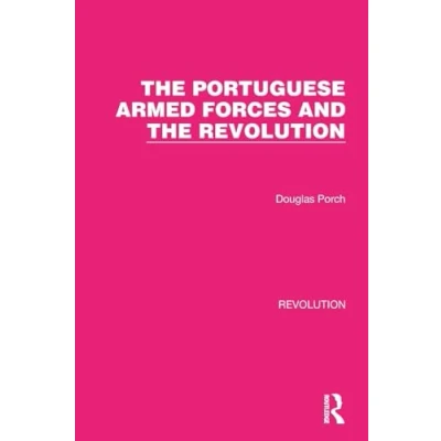 Abbildung von the Portuguese Armed Forces and Revolution (Routledge Library Editions: Revolution)