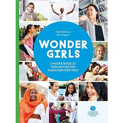 Abbildung von Wonder Girls. Unsere Reise zu den mutigsten Mädchen der Welt: Heldinnen aus dem echten Leben zwischen 10 18 Jahren