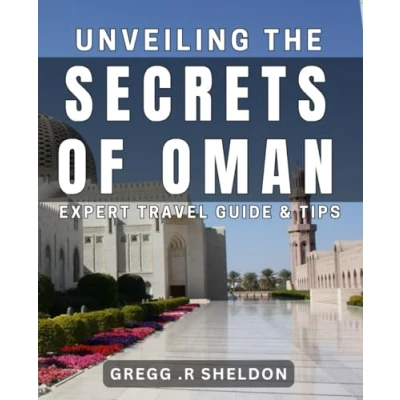 Abbildung von Unveiling the Secrets of Oman: Expert Travel Guide &amp; Tips: Discover Hidden Gems Your Ultimate Companion