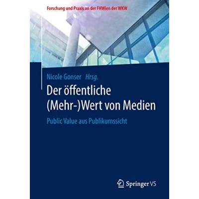 Abbildung von der öffentliche (Mehr )Wert von Medien: Public Value aus Publikumssicht (Forschung und Praxis an FHWien WKW)