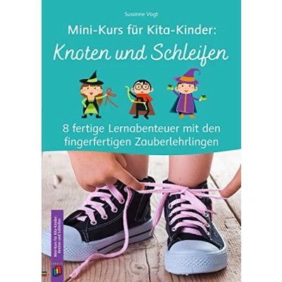 Abbildung von Knoten und Schleifen: 8 fertige Lernabenteuer mit den fingerfertigen Zauberlehrlingen (Mini Kurs für Kita Kinder)