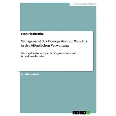 Abbildung von Management des Demografischen Wandels in der öffentlichen Verwaltung: Eine explorative Analyse Organisations und Verwaltungsliteratur