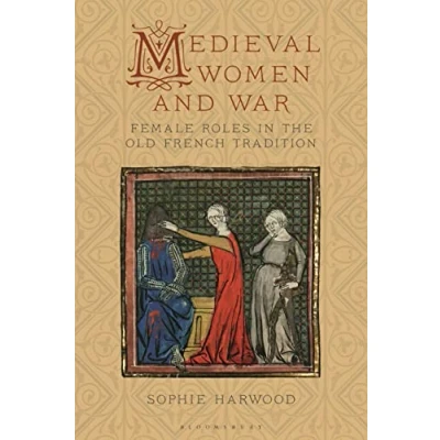 Abbildung von Medieval Women and War: Female Roles in the Old French Tradition (Material Culture World)