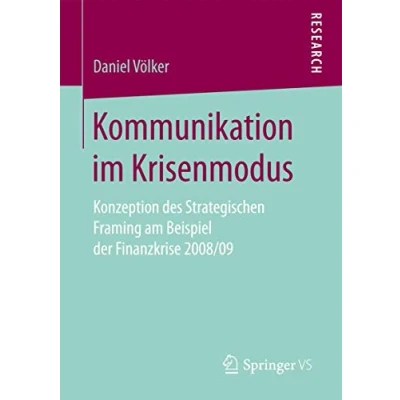 Abbildung von Kommunikation im Krisenmodus: Konzeption des Strategischen Framing am Beispiel der Finanzkrise 2008/09