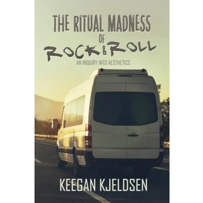 Abbildung von The Ritual Madness of Rock &amp; Roll: An Inquiry into Aesthetics