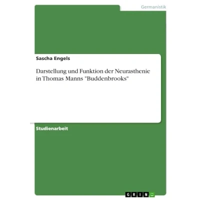 Abbildung von Darstellung und Funktion der Neurasthenie in Thomas Manns &quot;Buddenbrooks&quot;