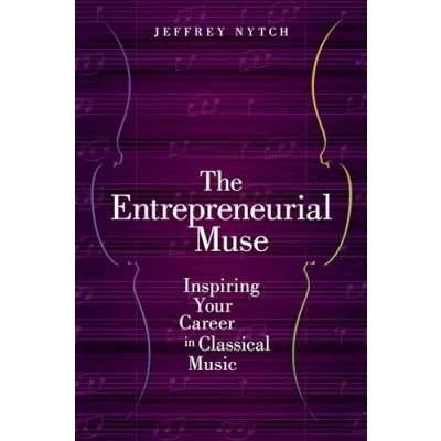 Abbildung von The Entrepreneurial Muse: Inspiring Your Career in Classical Music