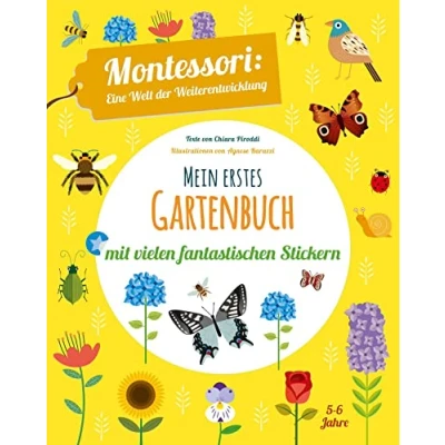 Abbildung von Mein erstes Gartenbuch. Montessori: eine Welt der Weiterentwicklung. Mit vielen fantastischen Stickern. Farben, Formen, Größen spielerisch entdecken. Ab 5 Jahren