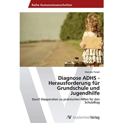 Abbildung von Diagnose ADHS Herausforderung für Grundschule und Jugendhilfe: Durch Kooperation zu praktischen Hilfen den Schulalltag