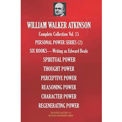 Abbildung von WILLIAM WALKER ATKINSON Complete Collection Vol. 15 PERSONAL POWER SERIES (2): SIX BOOKS Writing as Edward Beals (The Esoteric Library, Band 415)