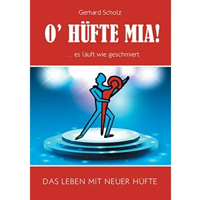 Abbildung von O’Hüfte mia ... Es läuft wie geschmiert: Das Leben mit neuer Hüfte