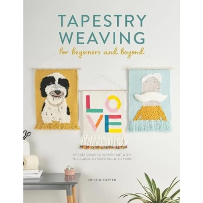 Abbildung von Tapestry Weaving For Beginners And Beyond: Create graphic woven art with this guide to painting yarn