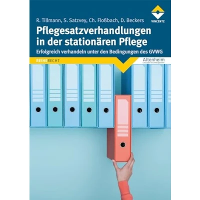 Abbildung von Pflegesatzverhandlungen in der stationären Pflege: Erfolgreich verhandeln unter den Bedingungen des GVWG
