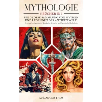 Abbildung von MYTHOLOGIE: 5 Bücher in 1 Die große Sammlung von Mythen und Legenden der antiken Welt! Griechische, Japanische, Nordische, Keltische Ägyptische Mythologie