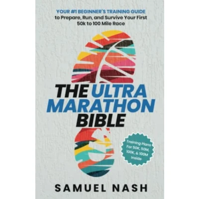 Abbildung von The Ultra Marathon Bible: Your #1 Beginner’s Training Guide to Prepare, Run, and Survive First 50k 100 Mile Race