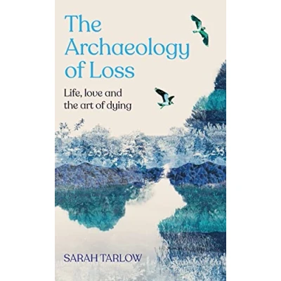 Abbildung von the Archaeology of Loss: Life, love and art dying