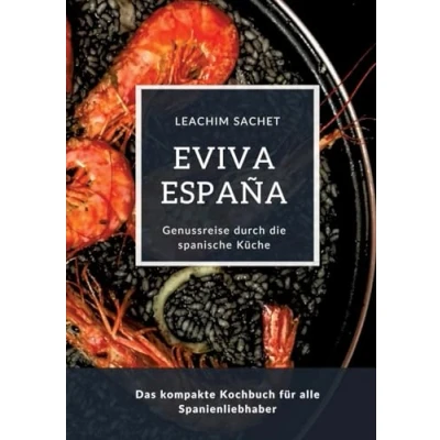 Abbildung von Eviva España: Eine kulinarische Reise durch die Vielfalt der spanischen Küche: Das kompakte Kochbuch für alle Spanienliebhaber