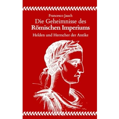 Abbildung von Die Geheimnisse des Römischen Imperiums: Helden und Herrscher der Antike