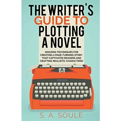 Abbildung von The Writer&#039;s Guide to Plotting a Novel: Craft Riveting First Chapter, Lifelike Characters, and Dramatic Scenes (Fiction Writing Tools, Band 5)
