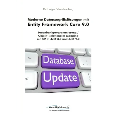 Abbildung von Moderne Datenzugriffslösungen mit Entity Framework Core 9.0: Datenbankprogrammierung / Objekt Relationales Mapping C# in .NET 8.0 und 9.0 ... von Dr. Holger Schwichtenberg, Band 4)