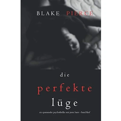 Abbildung von Die Perfekte Lüge (Ein spannender Psychothriller mit Jessie Hunt Band Fünf)