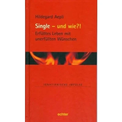Abbildung von Single und wie?!: Erfülltes Leben mit unerfüllten Wünschen (Ignatianische Impulse)