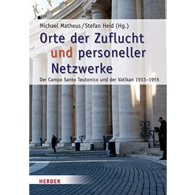 Abbildung von Orte der Zuflucht und personeller Netzwerke: Campo Santo Teutonico Vatikan 1933 1955 (Römische Quartalschrift Supplementbände)