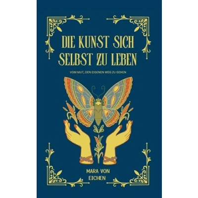 Abbildung von Die Kunst sich selbst zu leben: Vom Mut den eigenen Weg gehen