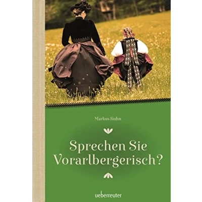 Abbildung von Sprechen Sie Vorarlbergerisch: Ein Wörterbuch für Einheimische und Zugereiste