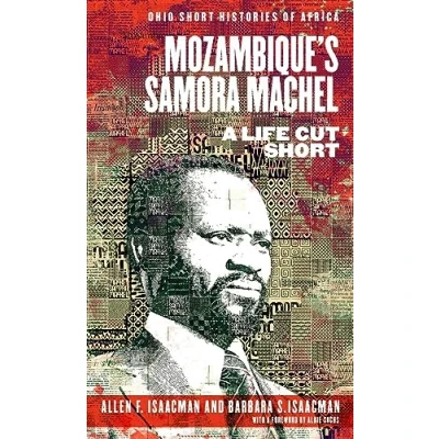 Abbildung von Mozambique’s Samora Machel: A Life Cut Short (Ohio Histories of Africa)