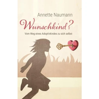 Abbildung von Wunschkind? Vom Weg eines Adoptivkindes zu sich selbst