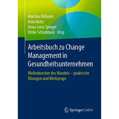 Abbildung von Arbeitsbuch zu Change Management in Gesundheitsunternehmen: Wellenbrecher des Wandels praktische Übungen und Werkzeuge