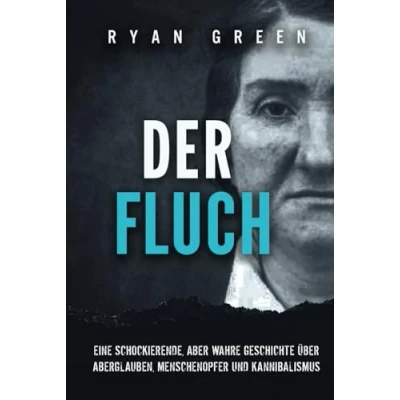 Abbildung von Der Fluch: Eine Schockierende, Aber Wahre Geschichte üBer Aberglauben, Menschenopfer Und Kannibalismus (Wahres Verbrechen)