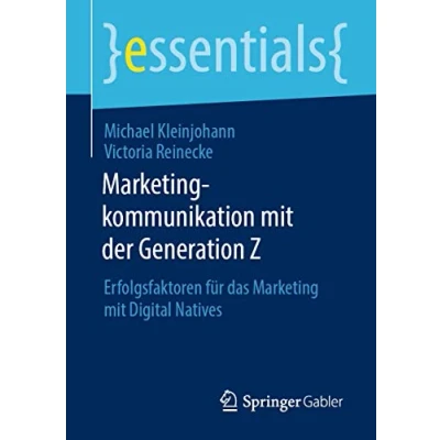 Abbildung von Marketingkommunikation mit der Generation Z: Erfolgsfaktoren für das Marketing Digital Natives (essentials)
